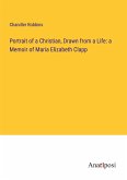 Portrait of a Christian, Drawn from a Life: a Memoir of Maria Elizabeth Clapp