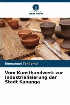 Vom Kunsthandwerk zur Industrialisierung der Stadt Kananga - Tshilembi, Emmanuel