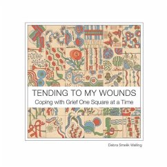 Tending To My Wounds: Coping with Grief One Square at a Time - Walling, Debra Smelik