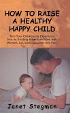 How to Raise a Healthy Happy Child
