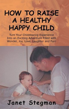 How to Raise a Healthy Happy Child - Stegman, Janet