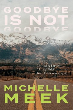 Goodbye Is Not Goodbye (eBook, ePUB) - Meek, Michelle