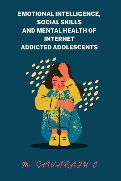 Emotional Intelligence, Social Skills and Mental Health of Internet Addicted Adolescents - C, Shivaraju