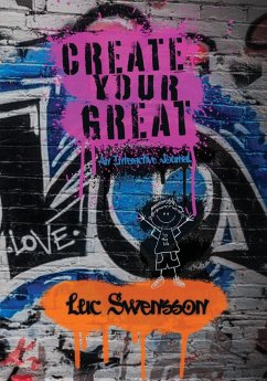 Create Your Great - An Interactive Journal - Swensson, Luc
