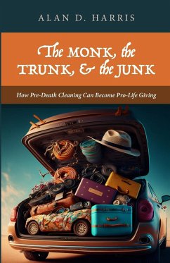 The Monk, the Trunk, & the Junk - Harris, Alan D.