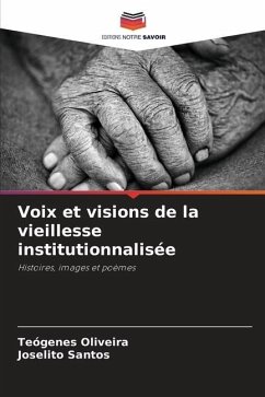 Voix et visions de la vieillesse institutionnalisée - Oliveira, Teógenes;Santos, Joselito