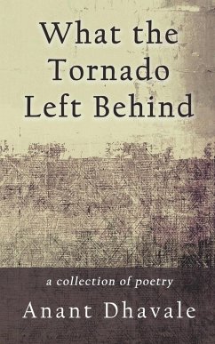 What the Tornado Left Behind - Dhavale, Anant