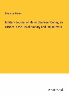 Military Journal of Major Ebenezer Denny, an Officer in the Revolutionary and Indian Wars - Denny, Ebenezer