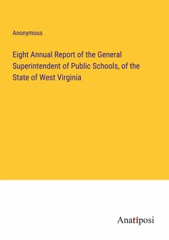 Eight Annual Report of the General Superintendent of Public Schools, of the State of West Virginia - Anonymous