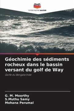 Géochimie des sédiments rocheux dans le bassin versant du golf de Way - Moorthy, G. M.;Samy, S.Muthu;Perumal, Mohana