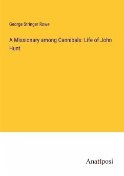 A Missionary among Cannibals: Life of John Hunt - Rowe, George Stringer