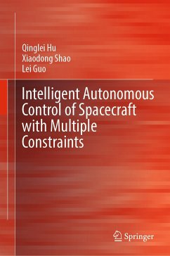 Intelligent Autonomous Control of Spacecraft with Multiple Constraints (eBook, PDF) - Hu, Qinglei; Shao, Xiaodong; Guo, Lei