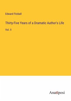 Thirty-Five Years of a Dramatic Author's Life - Fitzball, Edward