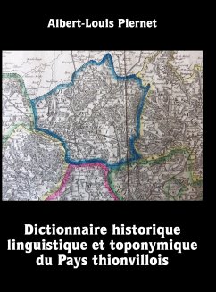 Dictionnaire historique, linguistique et toponymique du Pays thionvillois - Piernet, Albert-Louis