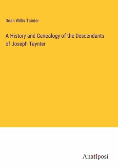 A History and Genealogy of the Descendants of Joseph Taynter - Tainter, Dean Willis