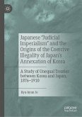 Japanese &quote;Judicial Imperialism&quote; and the Origins of the Coercive Illegality of Japan's Annexation of Korea (eBook, PDF)