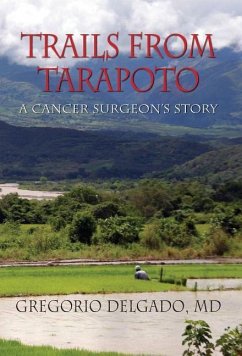Trails from Tarapoto, A Cancer Surgeon's Story - Delgado, Gregorio