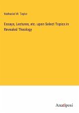 Essays, Lectures, etc. upon Select Topics in Revealed Theology