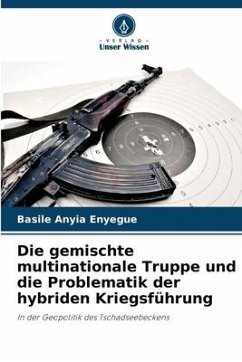 Die gemischte multinationale Truppe und die Problematik der hybriden Kriegsführung - Anyia Enyegue, Basile