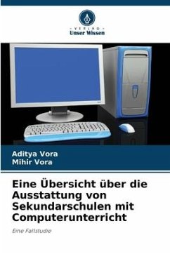 Eine Übersicht über die Ausstattung von Sekundarschulen mit Computerunterricht - Vora, Aditya;Vora, Mihir