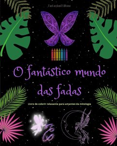 O fantástico mundo das fadas   Livro para colorir relaxante   Cenas mitológicas de fadas para adolescentes e adultos - Editions, Fantasyland