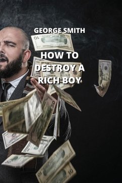 HOW TO DESTROY A RICH BOY - Smith, George
