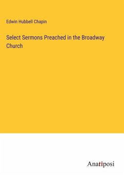 Select Sermons Preached in the Broadway Church - Chapin, Edwin Hubbell