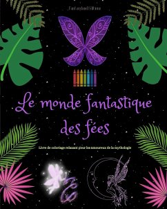 Le monde fantastique des fées   Livre de coloriage   Scènes mythologiques de fées pour adolescents et adultes - Editions, Fantasyland