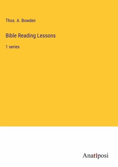 Bible Reading Lessons - Bowden, Thos. A.