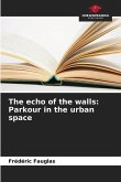 The echo of the walls: Parkour in the urban space