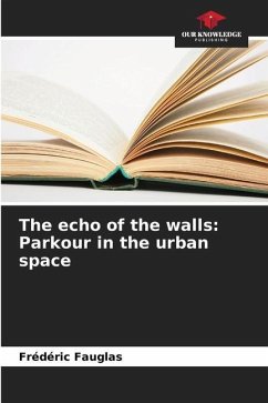 The echo of the walls: Parkour in the urban space - Fauglas, Frédéric