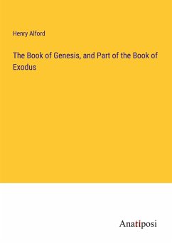 The Book of Genesis, and Part of the Book of Exodus - Alford, Henry