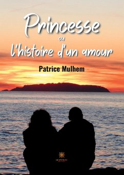 Princesse ou l'histoire d'un amour - Patrice Mulhem