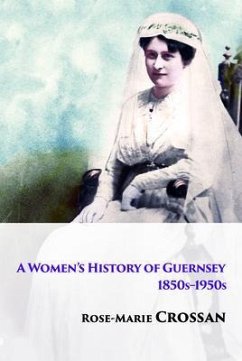 A Women's History of Guernsey, 1850s-1950s (eBook, ePUB) - Crossan, Rose-Marie