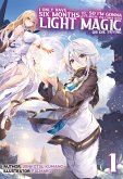 I Only Have Six Months to Live, So I&quote;m Gonna Break the Curse with Light Magic or Die Trying: Volume 1 (eBook, ePUB)