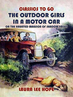 Cover The Outdoor Girls In A Motor Car, Or The Haunted Mansion Of Shadow Valley (eBook, ePUB)