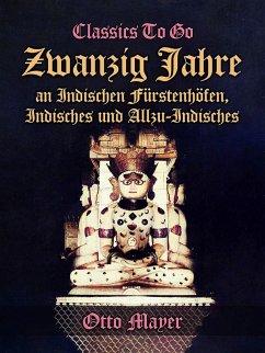 Zwanzig Jahre an Indischen Fürstenhöfen, Indisches und Allzu-Indisches (eBook, ePUB) - Mayer, Otto