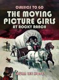 The Moving Picture Girls At Rocky Ranch (eBook, ePUB)