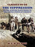 The Suppression Of The African Slave Trade To The United States Of America (eBook, ePUB)