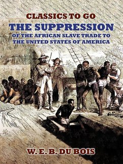 Cover The Suppression Of The African Slave Trade To The United States Of America (eBook, ePUB)