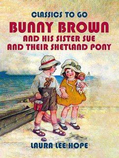 Bunny Brown And His Sister Sue And Their Shetland Pony (eBook, ePUB) - Hope, Laura Lee