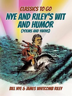 Nye And Riley's Wit And Humor (Poems And Yarns) (eBook, ePUB) - Nye, Bill