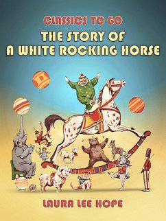 The Story Of A White Rocking Horse (eBook, ePUB) - Hope, Laura Lee