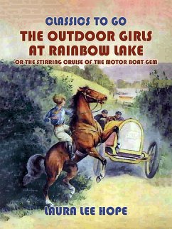 The Outdoor Girls At Rainbow Lake, Or The Stirring Cruise Of The Motor Boat Gem (eBook, ePUB) - Hope, Laura Lee