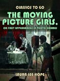 The Moving Picture Girls, Or First Appearances In Photo Dramas (eBook, ePUB)