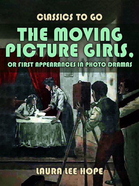 The Moving Picture Girls, Or First Appearances In Photo Dramas (eBook, ePUB) The Moving Picture Girls, Or First Appearances In Photo Dramas (eBook, ePUB)