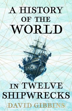 A History of the World in Twelve Shipwrecks (eBook, ePUB) - Gibbins, David