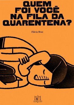 Quem foi você na fila da quarentena? (eBook, ePUB) - Braz, Flávia