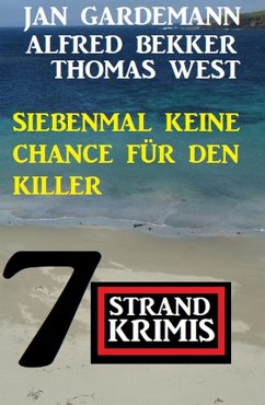 Siebenmal keine Chance für Killer: 7 Strand Krimis (eBook, ePUB) - Bekker, Alfred; Gardemann, Jan; West, Thomas