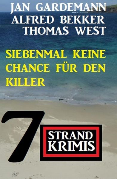 Siebenmal keine Chance für Killer: 7 Strand Krimis (eBook, ePUB) Siebenmal keine Chance für Killer: 7 Strand Krimis (eBook, ePUB)